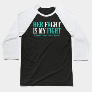 Her Fight Is My Fight I Support Future Cancer Survivor PCOS Awareness Teal Ribbon Warrior Baseball T-Shirt